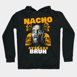 Nacho average Bruh 3.0 Hoodie